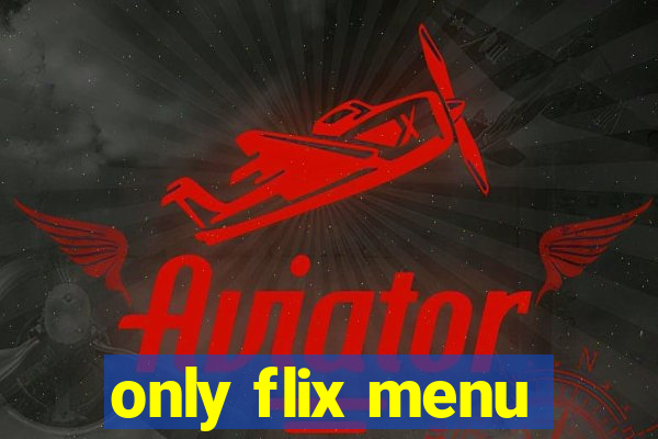 only flix menu